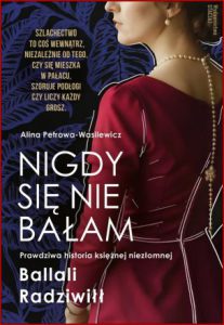 NIGDY SIĘ NIE BAŁAM Prawdziwa historia księżnej niezłomnej