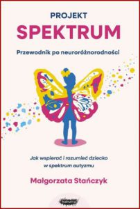 PROJEKT SPEKTRUM Jak wspierać i rozumieć dziecko w spektrum autyzmu