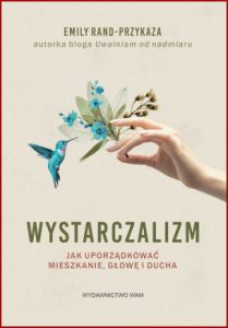 WYSTARCZALIZM Jak uporządkować mieszkanie głowę i ducha