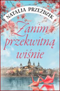 ZANIM PRZEKWITNĄ WIŚNIE