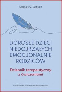 DOROSŁE DZIECI NIEDOJRZAŁYCH EMOCJONALNIE RODZICÓW (Adult Children of Emotionally Immature Parents)