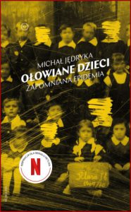 OŁOWIANE DZIECI Zapomniana epidemia