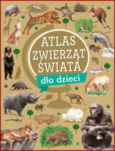 ATLAS ZWIERZĄT ŚWIATA DLA DZIECI