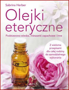 OLEJKI ETERYCZNE Podstawowa wiedza, mieszanki zapachowe i i inne