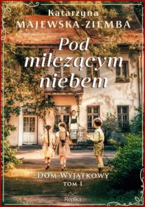 POD MILCZĄCYM NIEBEM Dom wyjątkowy vol 1