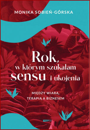 ROK W KTÓRYM SZUKAŁAM SENSU I UKOJENIA