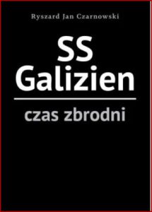 SS GALIZIEN Czas zbrodni