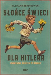 SŁOŃCE ŚWIECI DLA HITLERA Zwyczajne życie w III Rzeszy