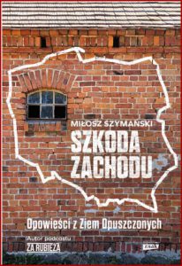 SZKODA ZACHODU Opowieści z Ziem Opuszczonych