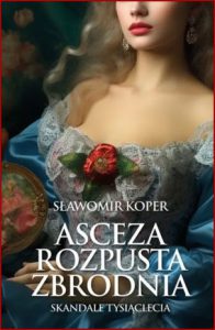 ASCEZA ROZPUSTA ZBRODNIA Skandale tysiąclecia