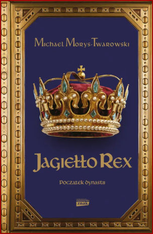 JAGIEŁŁO REX Początek dynastii