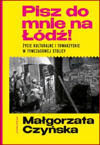 PISZ DO MNIE NA ŁÓDŹ! Życie kulturalne i towarzyskie w tymczasowej stolicy